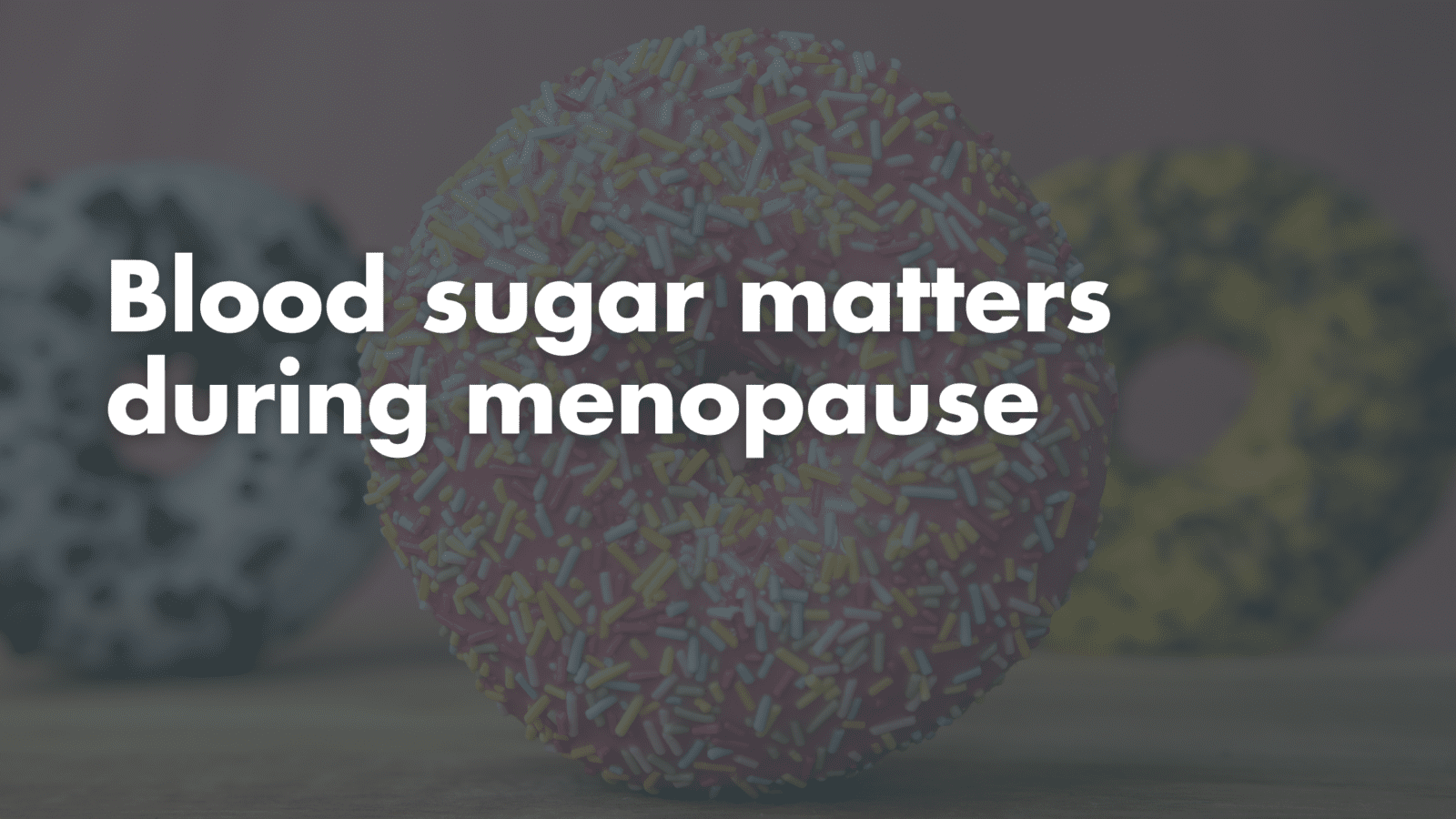Blood Sugar Balance Isn’t Optional During Menopause