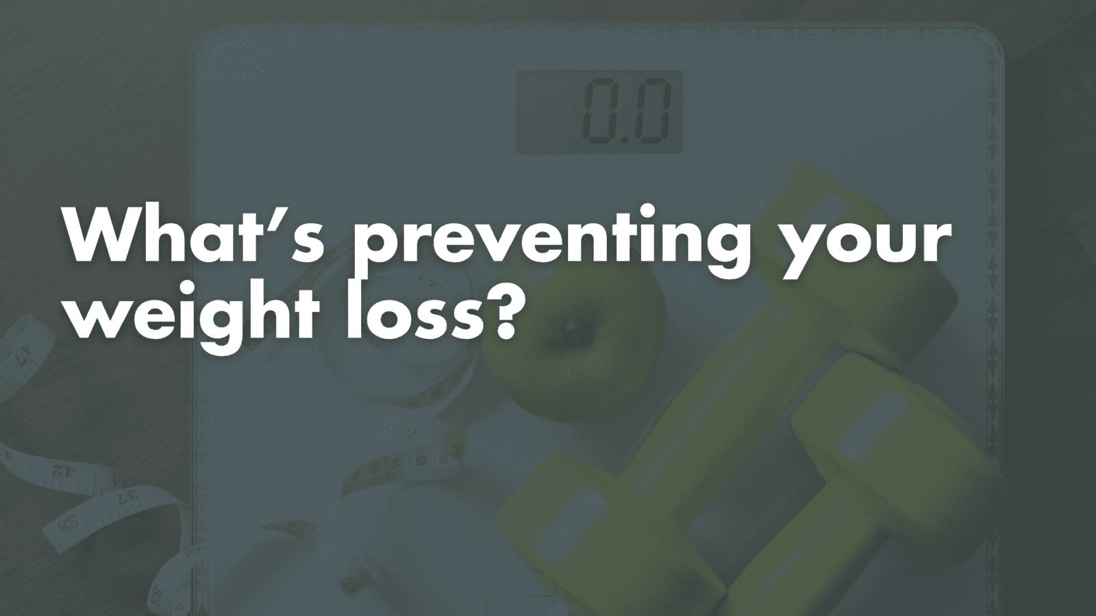 Why Am I Doing Everything Right and Not Losing Weight?